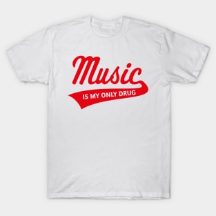 Music – Is My Only Drug (I Love Music / Red) T-Shirt